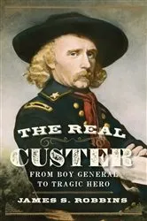 Book cover of The Real Custer by James S. Robbins