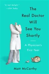 Book cover of The Real Doctor Will See You Shortly by Matt McCarthy