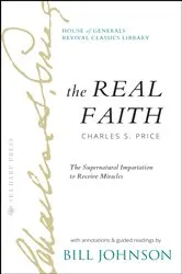 Book cover of The Real Faith with Annotations and Guided Readings by Bill Johnson by Bill Johnson