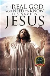 Book cover of The Real God you need to know his name is jesus by Kathleen Hollop