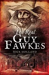 Book cover of The Real Guy Fawkes by Nick Holland