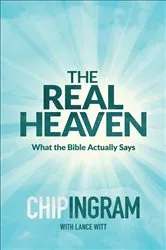 Book cover of The Real Heaven by Chip Ingram