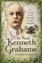 Book cover of The Real Kenneth Grahame by Elisabeth Galvin