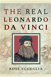 Book cover of The Real Leonardo Da Vinci by Rose Sgueglia