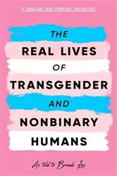 Book cover of The Real Lives of Transgender and Nonbinary Humans by Unknown