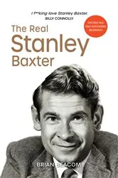 Book cover of The Real Stanley Baxter by Brian Beacom