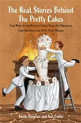 Book cover of The Real Stories Behind the Pretty Cakes by Sandy Hargrave