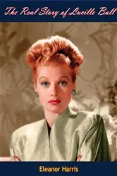 Book cover of The Real Story of Lucille Ball by Unknown