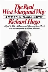 Book cover of The Real West Marginal Way: A Poet's Autobiography by Richard Hugo