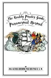 Book cover of The Reality Pirate's Guide to Your Paranormal Normal by Zoli Althea Browne