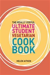 Book cover of The Really Useful Ultimate Student Vegetarian Cookbook by Helen Aitken