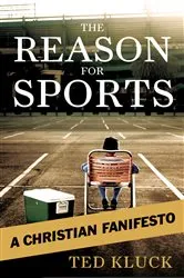 Book cover of The Reason For Sports by Ted Kluck