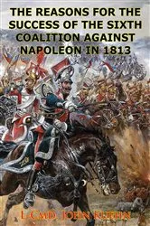 Book cover of The Reasons For The Success Of The Sixth Coalition Against Napoleon In 1813 by Unknown