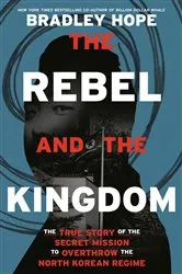 Book cover of The Rebel and the Kingdom by Bradley Hope