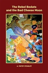 Book cover of The Rebel Bedats and the Bad Cheese Moon by Patsy Stanley