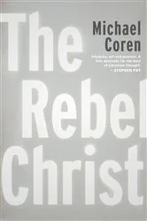 Book cover of The Rebel Christ by Michael Coren