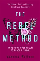 Book cover of The Rebel Method - The Ultimate Guide to Managing Anxiety and Depression by Unknown