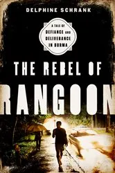Book cover of The Rebel of Rangoon by Delphine Schrank