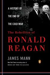 Book cover of The Rebellion of Ronald Reagan by James Mann