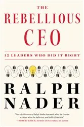 Book cover of The Rebellious CEO by Ralph Nader