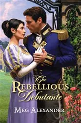Book cover of THE REBELLIOUS DEBUTANTE by Meg Alexander