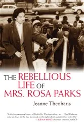 Book cover of The Rebellious Life of Mrs. Rosa Parks by Jeanne Theoharis