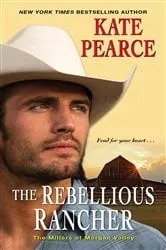 Book cover of The Rebellious Rancher by Kate Pearce