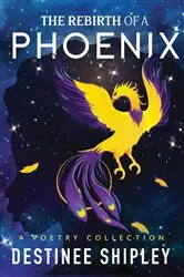 Book cover of The Rebirth of a Phoenix by Shipley, Destinee, A.