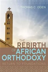 Book cover of The Rebirth of African Orthodoxy by Thomas C. Oden