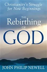 Book cover of The Rebirthing of God by John Philip Newell