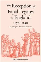 Book cover of The Reception of Papal Legates in England, 1170-1250 by Emil Lauge Christensen