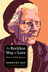 Book cover of The Reckless Way of Love by Dorothy Day