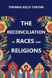 Book cover of The Reconciliation of Races and Religions by Thomas Kelly Cheyne