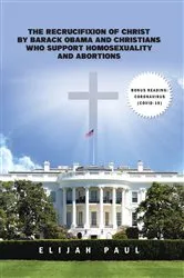 Book cover of The Recrucifixion of Christ by Barack Obama and Christians Who Support Homosexuality and Abortions by Unknown