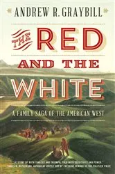 Book cover of The Red and the White: A Family Saga of the American West by Andrew R. Graybill