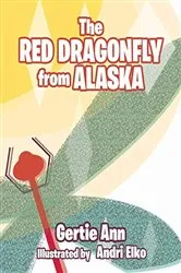 Book cover of The Red Dragonfly From Alaska by Gertie Ann