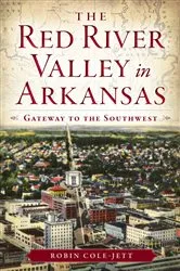 Book cover of The Red River Valley in Arkansas: Gateway to the Southwest by Robin Cole-Jett