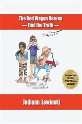 Book cover of The Red Wagon Heroes - Find the Truth by Judiann Lewinski