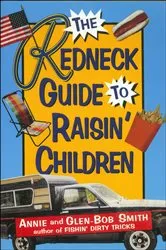 Book cover of The Redneck Guide To Raisin' Children by Annie Smith