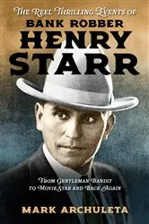 Book cover of The Reel Thrilling Events of Bank Robber Henry Starr by Mark Archuleta