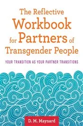 Book cover of The Reflective Workbook for Partners of Transgender People by D. M. Maynard