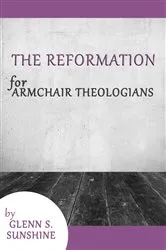 Book cover of The Reformation for Armchair Theologians by Glenn S. Sunshine