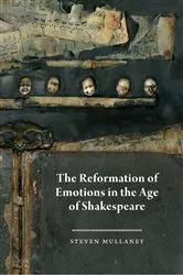 Book cover of The Reformation of Emotions in the Age of Shakespeare by Steven Mullaney