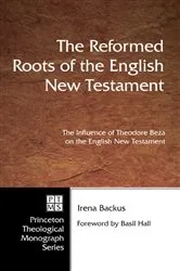 Book cover of The Reformed Roots of the English New Testament by Irena Backus