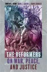 Book cover of The Reformers on War, Peace, and Justice by Timothy J. Demy