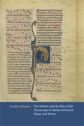Book cover of The Refrain and the Rise of the Vernacular in Medieval French Music and Poetry by Jennifer Saltzstein