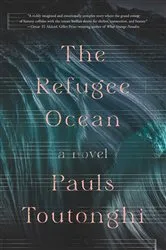 Book cover of The Refugee Ocean by Pauls Toutonghi
