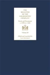 Book cover of The Register of the Goldsmiths' Company Vol III : Deeds and Documents, c. 1190 to c. 1666 by Lisa Jefferson