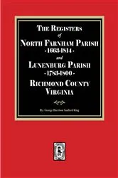 Book cover of The Registers of North Farnham Parish, 1663-1814 and Lunenburg Parish, 1783-1800, Richmond County, Virginia by George Harrison Stafford King