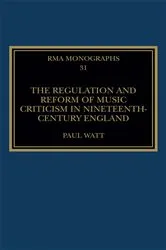 Book cover of The Regulation and Reform of Music Criticism in Nineteenth-Century England by Paul Watt